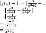 |f(x) -1|= |\frac{x^2}{x^2+1} - 1| \\ =|\frac{x^2}{x^2+1}- \frac{x^2+1}{x^2+1}| \\ =|\frac{-1}{x^2+1}| \\ =\frac{|-1|}{|x^2+1|} \\ = \frac{1}{x^2+1}